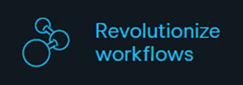 Revolutionize workflows