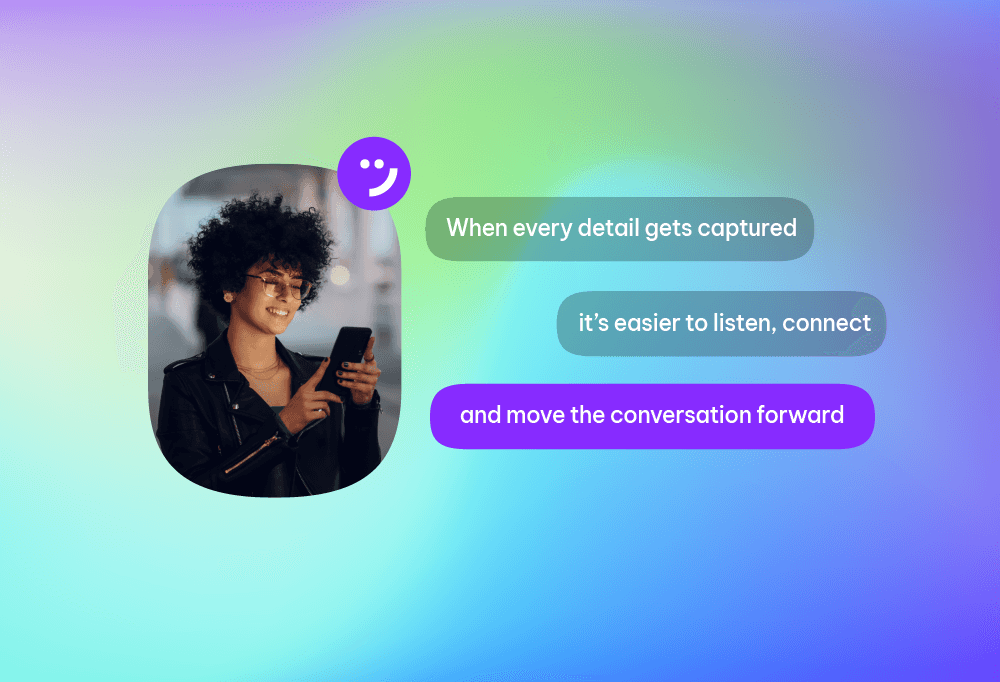 Say goodbye to typing while talking.  AutoSummary captures everything important  instantly — so your people focus on customers, not keyboards.