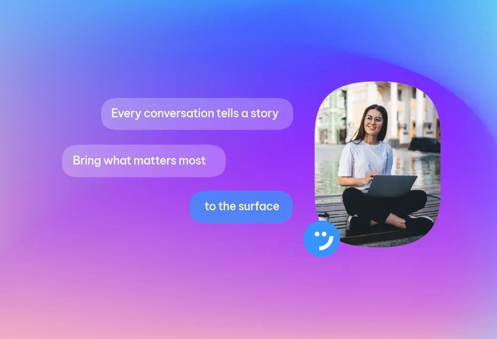 See patterns humans can’t. Every conversation holds gold — we help you find it, learn from it,  and use it to make tomorrow even better.